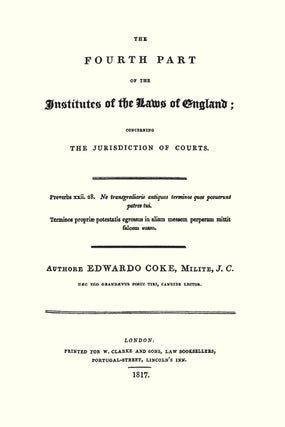 The Fourth Part of the Institutes of the Laws of England Concerning...