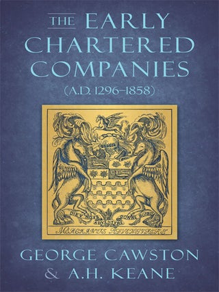 Item #33622 The Early Chartered Companies (A.D. 1296-1858). George Cawston