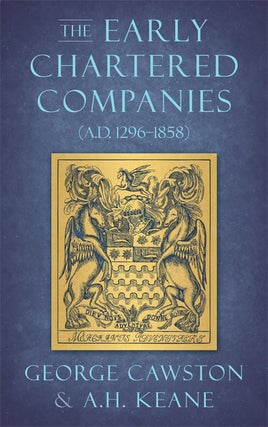 Item #33622 The Early Chartered Companies (A.D. 1296-1858). George Cawston
