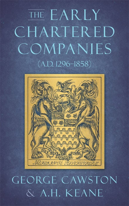 Item #33622 The Early Chartered Companies (A.D. 1296-1858). George Cawston.