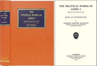 Item #33627 The Political Works of James I. James I., Charles Howard McIlwain, introduction
