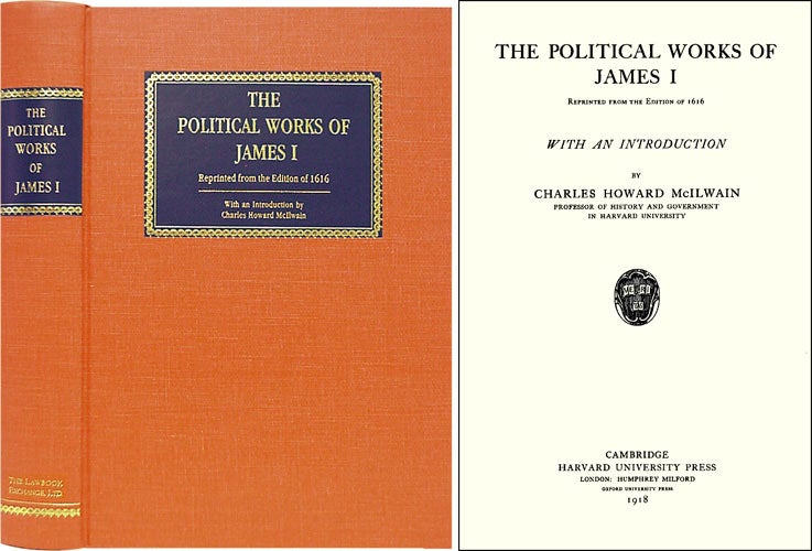 Item #33627 The Political Works of James I. James I., Charles Howard McIlwain, introduction.