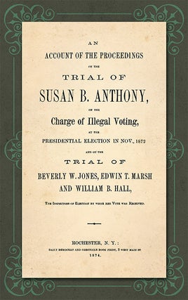 Item #33629 An Account of the Proceedings in the Trial of Susan B. Anthony on. Susan B. Anthony