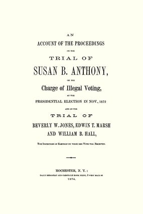 An Account of the Proceedings in the Trial of Susan B. Anthony on...