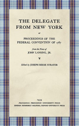 Item #33631 The Delegate from New York or Proceedings of the Federal Convention. John Lansing,...