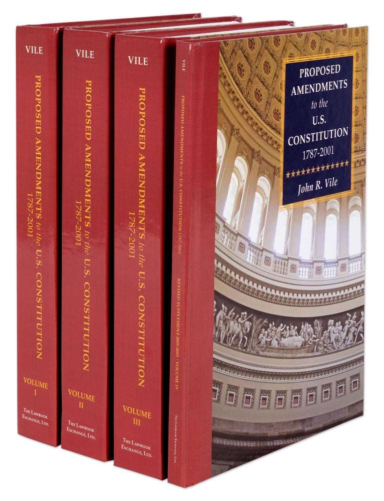 Item #33673 Proposed Amendments to the U.S. Constitution 1787-2021. 4 Volumes. John R. Vile.