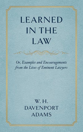Item #33675 Learned in the Law; or Examples and Encouragements from the Lives. W. H. Davenport Adams