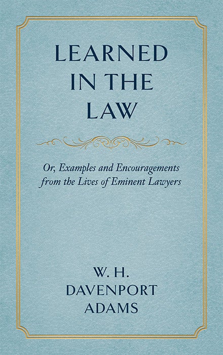 Item #33675 Learned in the Law; or Examples and Encouragements from the Lives. W. H. Davenport Adams.