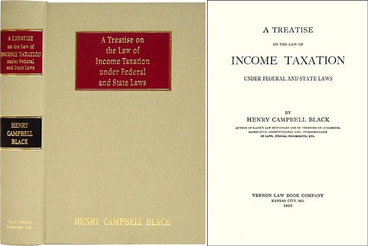 Item #33677 A Treatise on the Law of Income Taxation under Federal and State Laws. Henry Campbell Black.