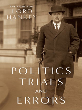 Item #33684 Politics, Trials and Errors. The Right Hon. Lord Hankey