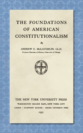 Item #33685 The Foundations of American Constitutionalism. Andrew C. McLaughlin