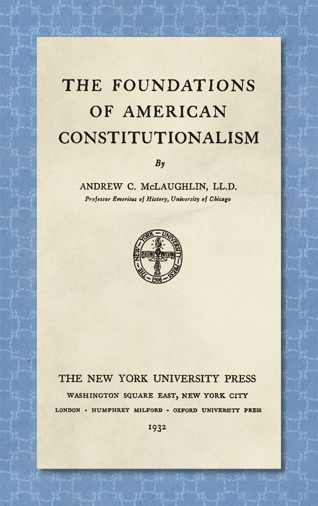 Item #33685 The Foundations of American Constitutionalism. Andrew C. McLaughlin.