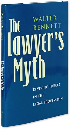 Item #33806 The Lawyer's Myth: Reviving Ideals in the Legal Profession. Walter Bennett