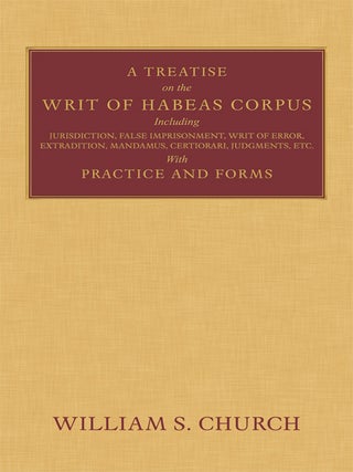 Item #35512 A Treatise of the Writ of Habeas Corpus including Jurisdiction, William S. Church
