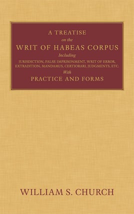 Item #35512 A Treatise of the Writ of Habeas Corpus including Jurisdiction, William S. Church