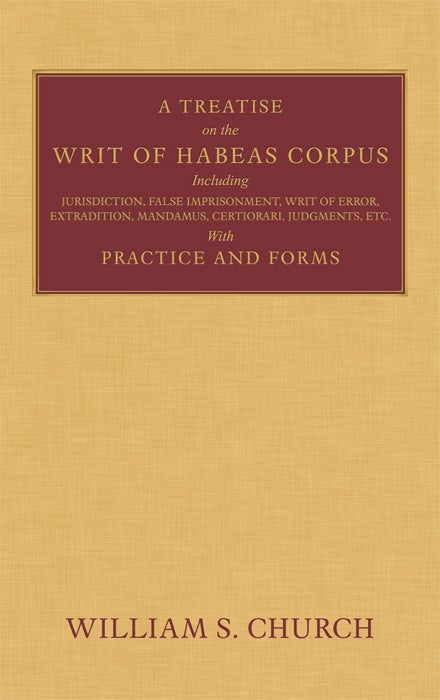 Item #35512 A Treatise of the Writ of Habeas Corpus including Jurisdiction, William S. Church.