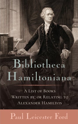 Item #35515 Bibliotheca Hamiltoniana. A List of Books Written by... Reprint. Paul Leicester Ford,...