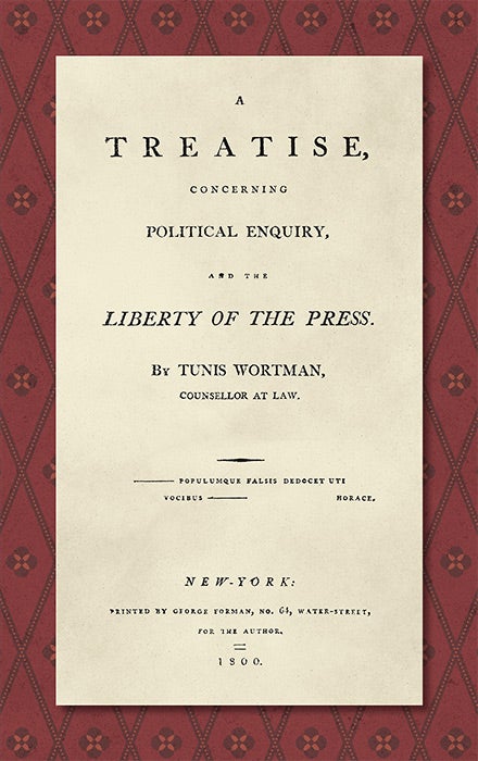 Item #36016 A Treatise Concerning Political Enquiry, and the Liberty of the Press. Tunis Wortman.