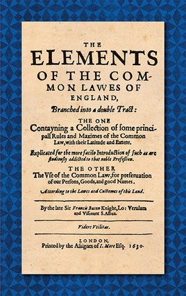 Item #36349 The Elements of the Common Laws of England, Branched into a Double. Sir Francis Bacon