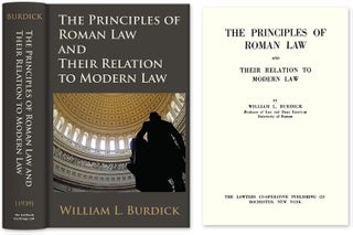 Item #36366 The Principles of Roman Law and Their Relation to Modern Law. William L. Burdick