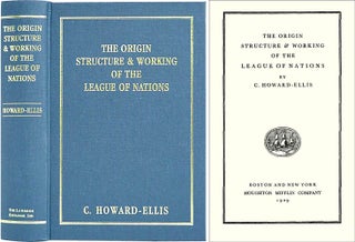 Item #36526 The Origin, Structure and Working of the League of Nations. C. Howard-Ellis