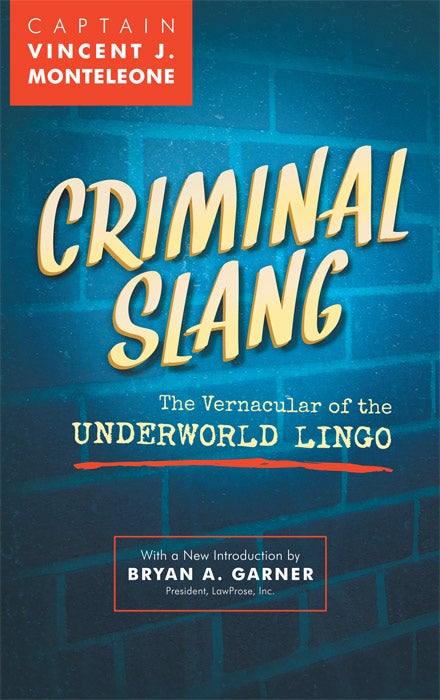 Item #36527 Criminal Slang: The Vernacular of the Underworld Lingo. Revised ed. Vincent J. Monteleone, Bryan A. Garner New Intro.