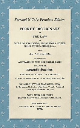 Item #36531 A Pocket Dictionary of the Law of Bills of Exchange, Promissory. John Irwing Maxwell