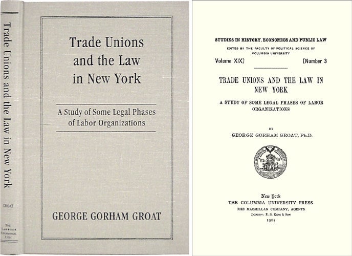 Item #36533 Trade Unions and the Law in New York: A Study of Some Legal Phases. George Gorham Groat.