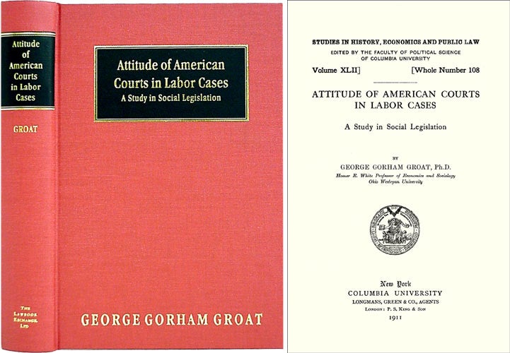 Item #36534 Attitude of American Courts in Labor Cases: A Study in Social. George Gorham Groat.