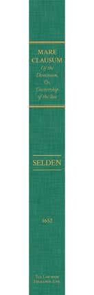 Mare Clausum. Of the Dominion, or, Ownership of the Sea. Two Books:...
