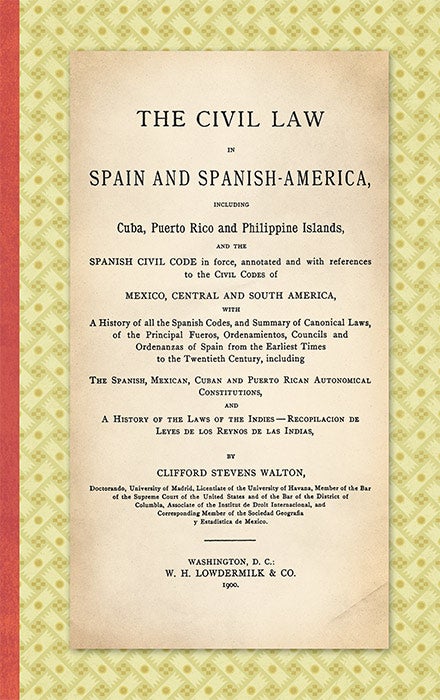 Item #36552 The Civil Law in Spain and Spanish America. Including Cuba, Puerto. Clifford Stevens Walton.