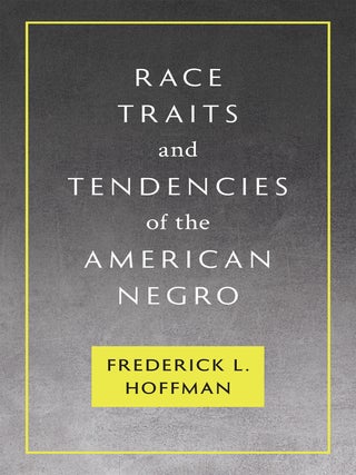 Item #36566 Race Traits and Tendencies of the American Negro. Frederick L. Hoffman, Paul...