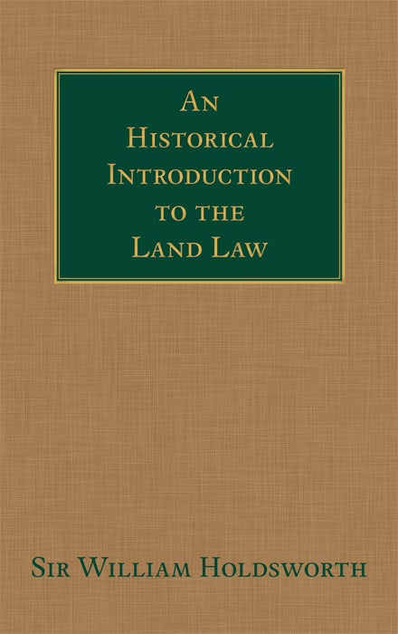 Item #36567 An Historical Introduction to the Land Law. William S. Holdsworth.