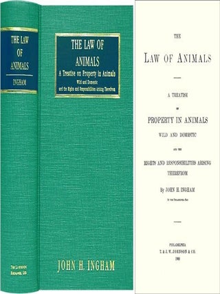 Item #36571 The Law of Animals. A Treatise on Property in Animals Wild and the. John H. Ingham