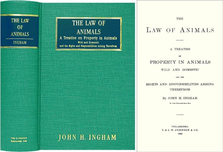 Item #36571 The Law of Animals. A Treatise on Property in Animals Wild and the. John H. Ingham.
