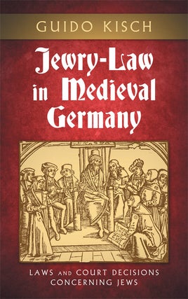 Item #36577 Jewry-Law in Medieval Germany Laws and Court Decisions Concerning Jews. Guido Kisch