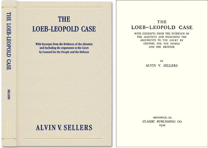 Item #36593 The Loeb-Leopold Case with Excerpts from the Evidence. Alvin V. Sellers, Loeb-Leopold.