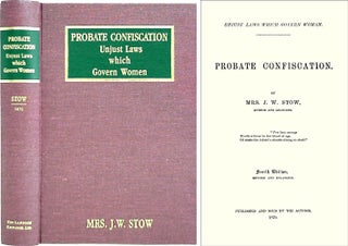 Item #36596 Probate Confiscation: Unjust Laws which Govern Women. 4th rev. ed. J. W. Stow
