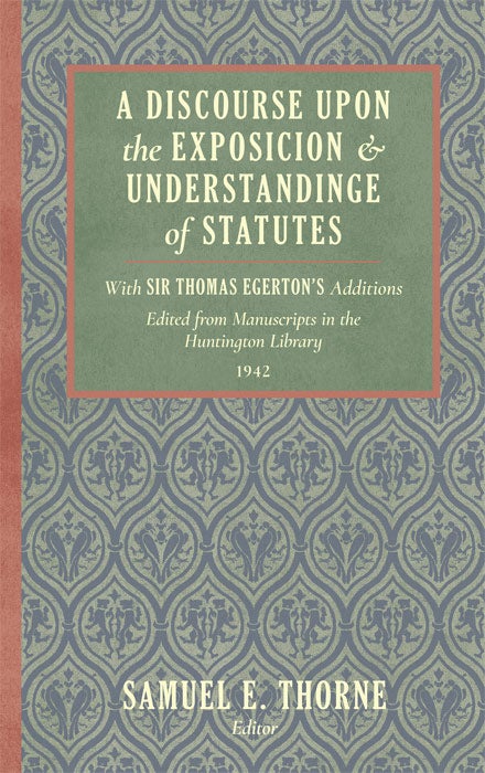 Item #36599 A Discourse Upon the Exposition of Statutes. With Sir Thomas. Samuel Thorne.
