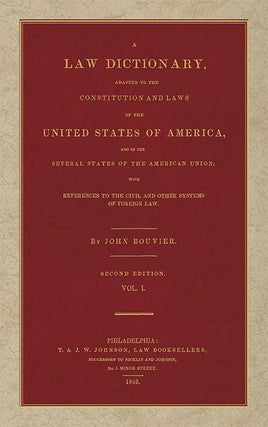 A Law Dictionary Adapted to the Constitution and Laws of the United...