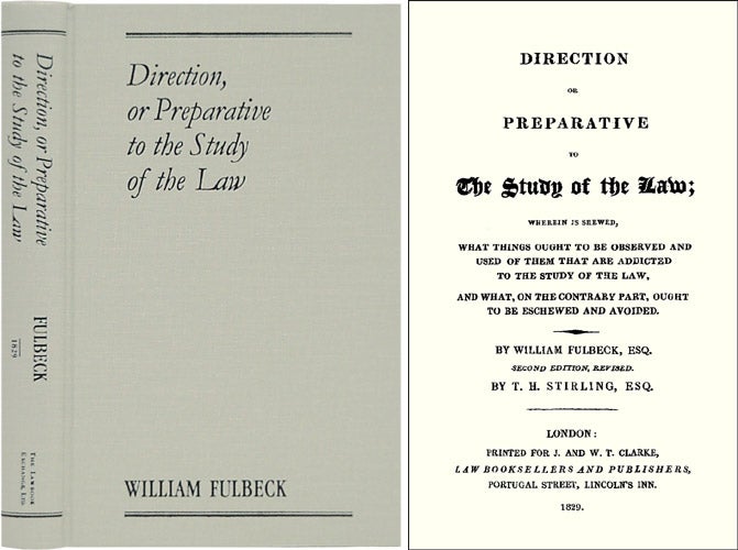 Item #36951 Direction or Preparative to the Study of Law: Wherein is Shewed. William Fulbeck, T H. Stirling.