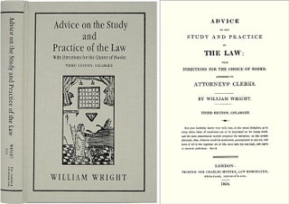 Item #36966 Advice on the Study and Practice of the Law: With Directions for. William Wright