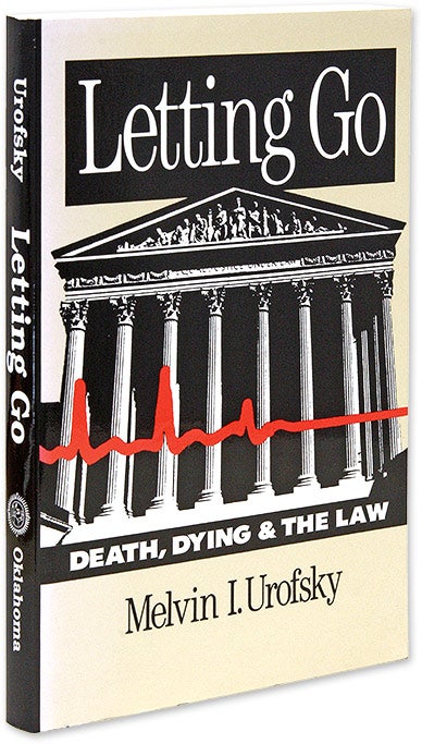 Item #37221 Letting Go. Death, Dying, and the Law. Melvin I. Urofsky.