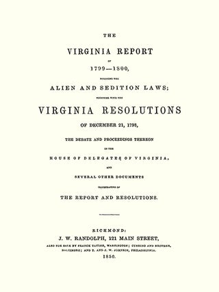 The Virginia Report of 1799-1800 Touching the Alien and Sedition...
