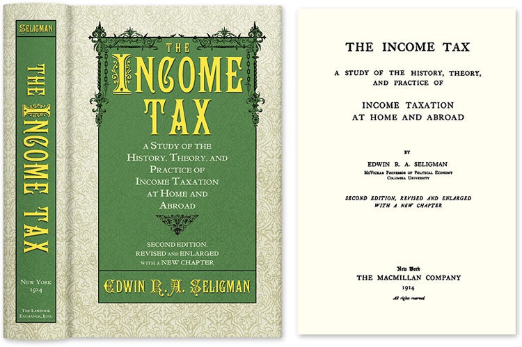 Item #37382 The Income Tax A Study of the History Theory and Practice of Income. Edwin R. A. Seligman.