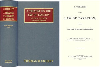 Item #37643 A Treatise on the Law of Taxation. Thomas M. Cooley