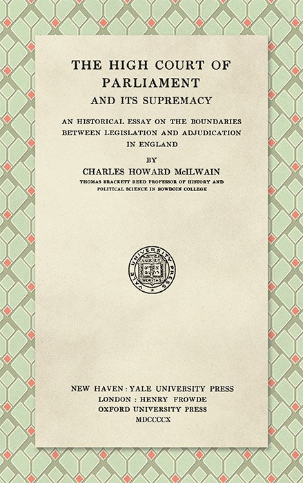 Item #37764 The High Court of Parliament and Its Supremacy: An Historical Essay. Charles Howard McIlwain.
