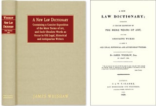 Item #37827 A New Law Dictionary: Containing Concise Exposition of the Mere. James Whishaw