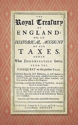 Item #38153 The Royal Treasury of England Or An Historical Account of All Taxes. John Stevens