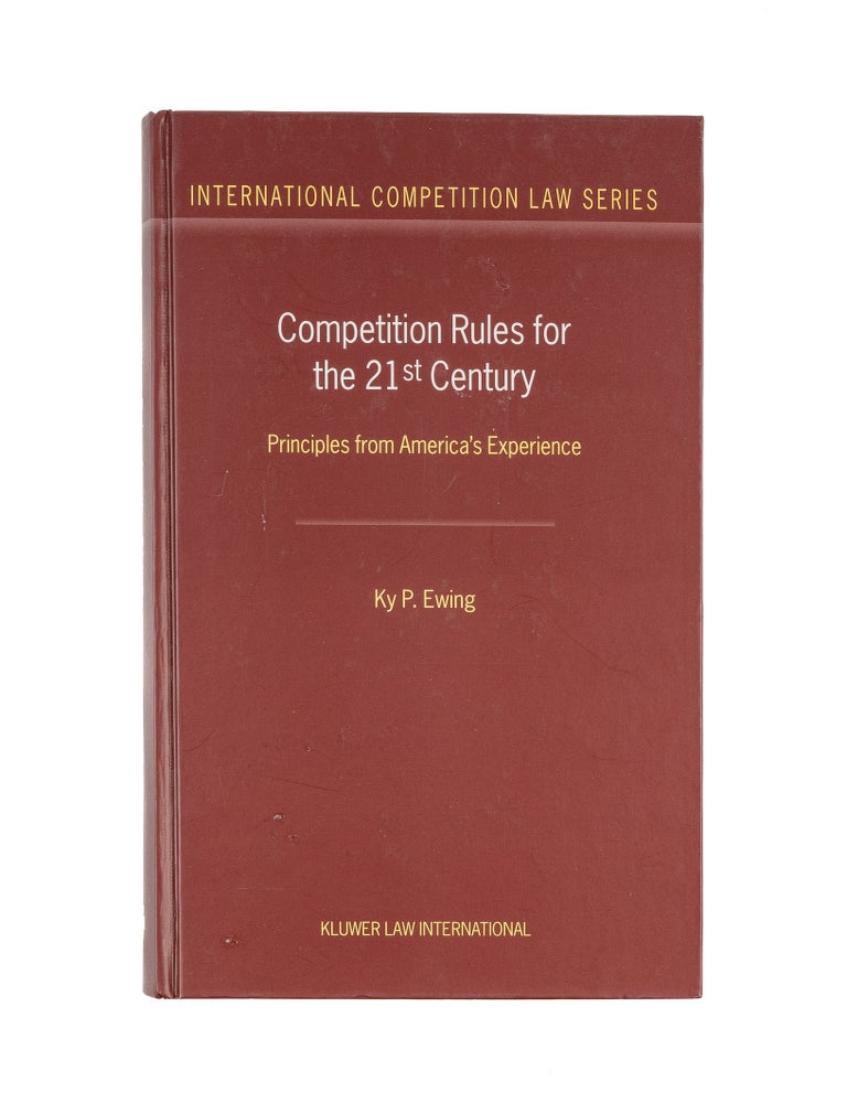Item #38648 Competition Rules for the 21st Century: Principles from America's. Ky P. Ewing.